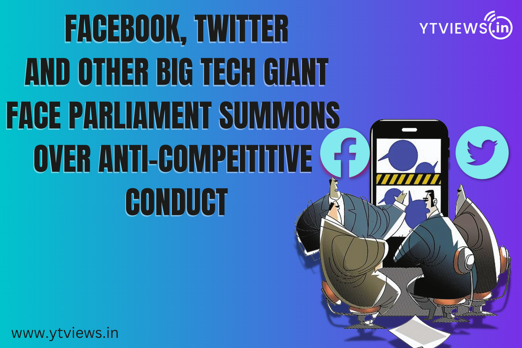 Facebook, Twitter and Other Big Tech Giants Face Parliament Summons Over Anti-Competitive Conduct