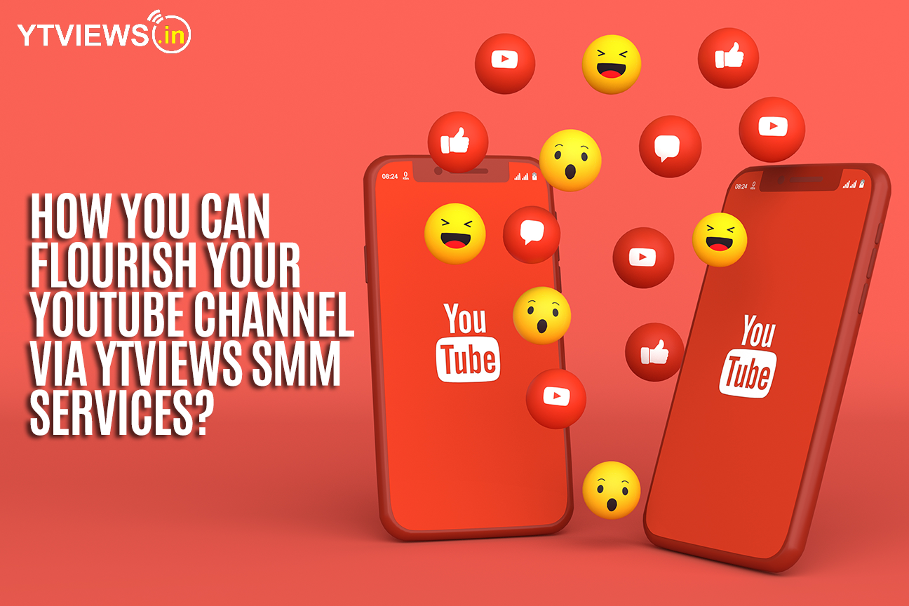 How you can flourish your youtube channel via Ytviews smm services?
