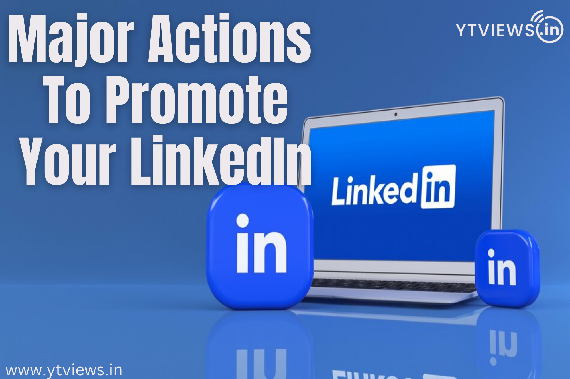 Major Actions To Promote Your LinkedIn