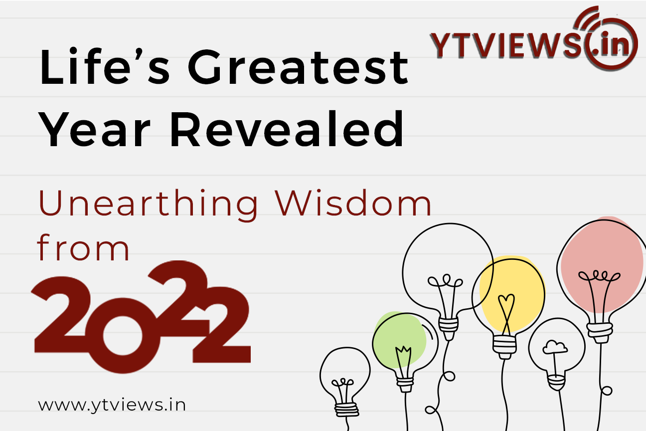 “Life’s Greatest Year Revealed – Unearthing Wisdom from 2022”
