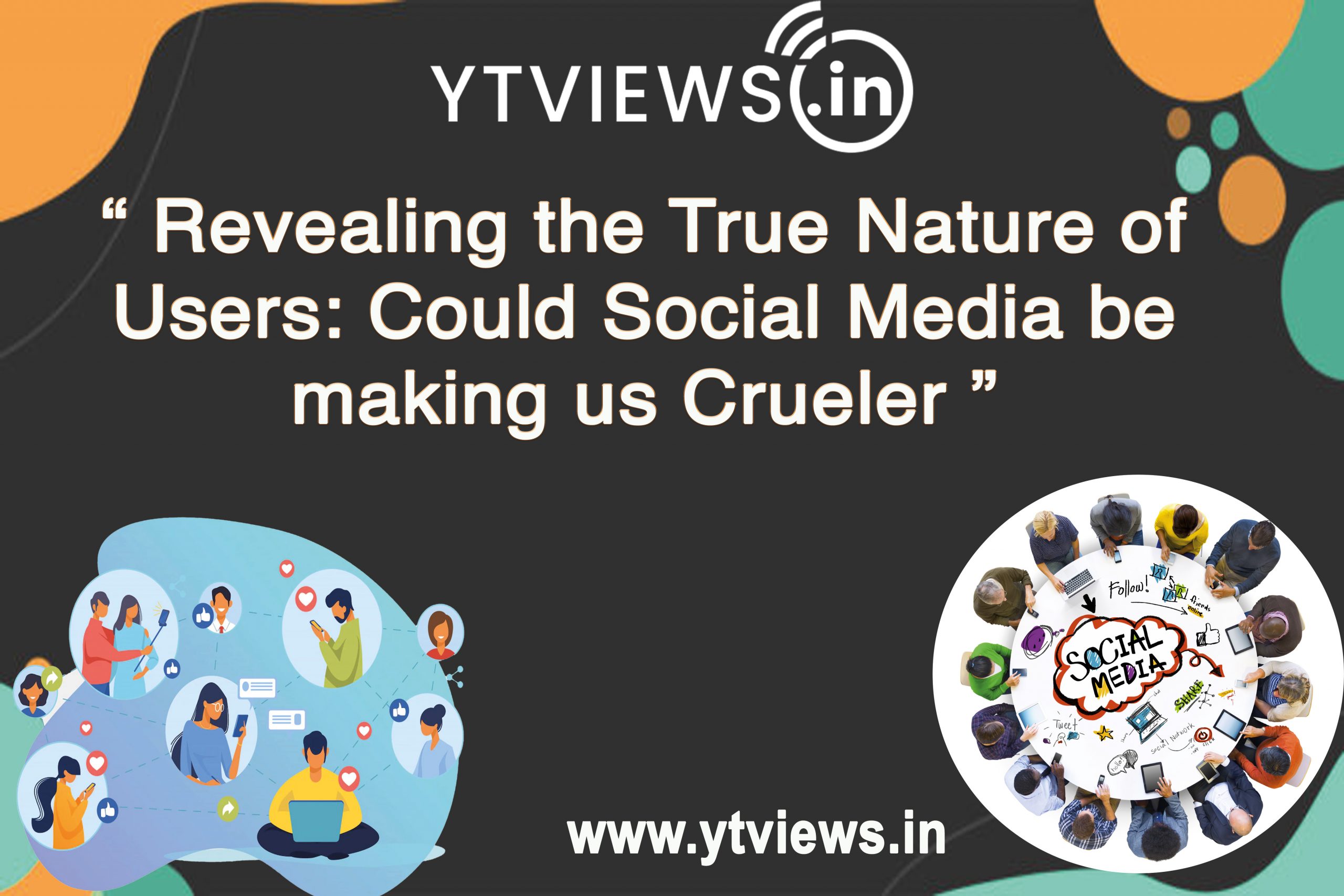 “Revealing the True Nature of Users: Could Social Media Be Making Us Crueler?”