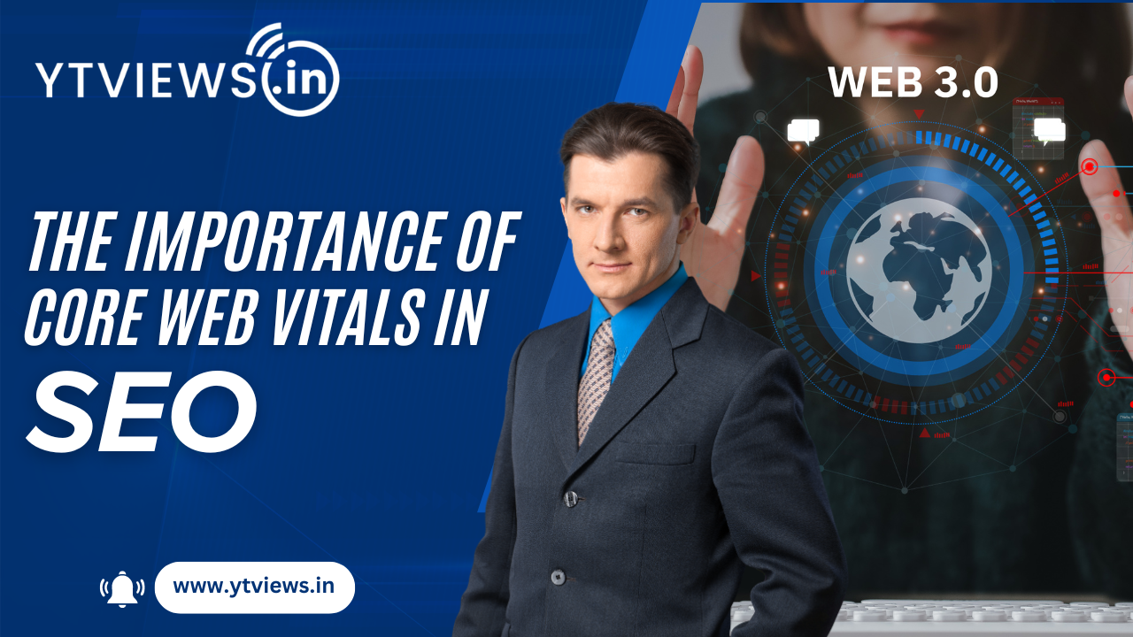 The Importance of Core Web Vitals in SEO