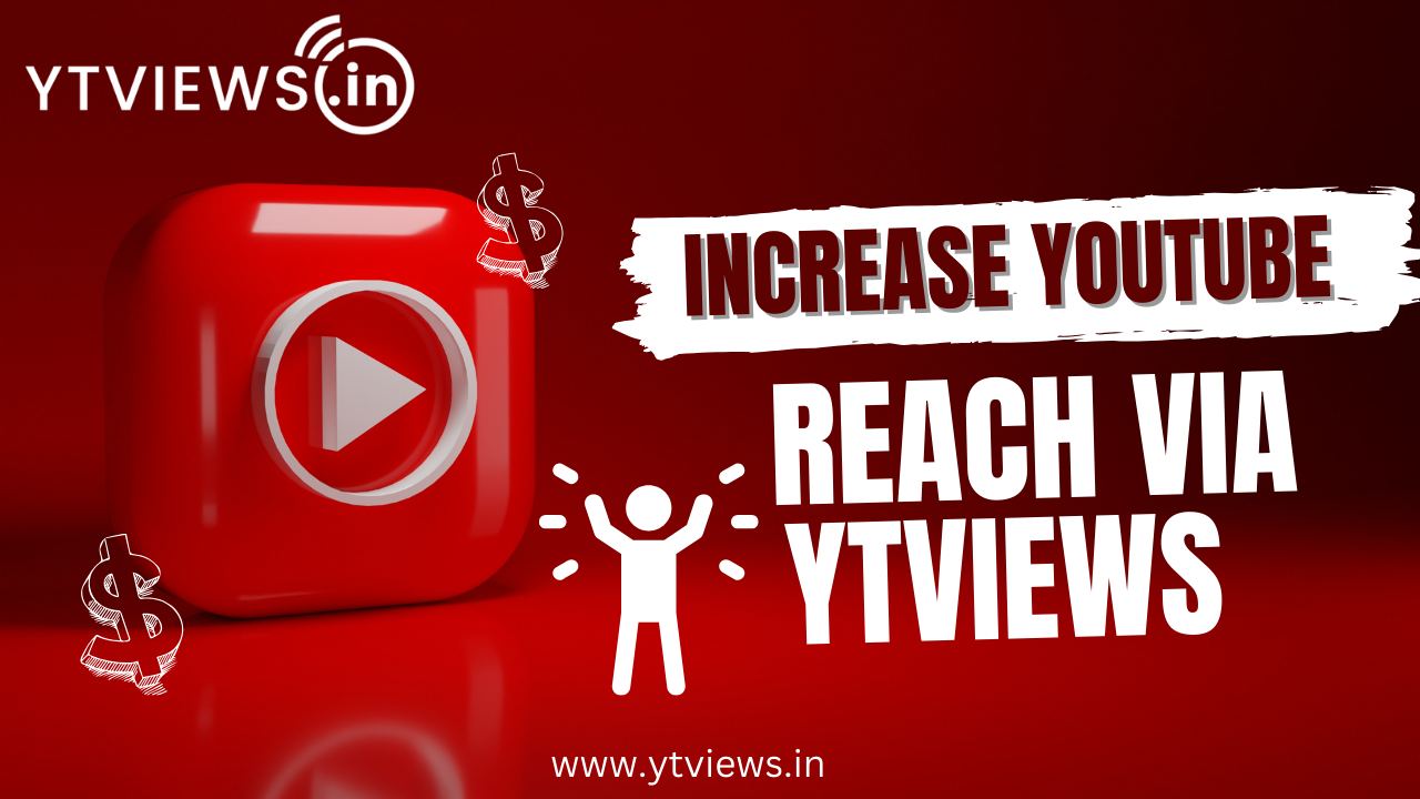 How Ytviews Helps Increase YouTube Reach & Views