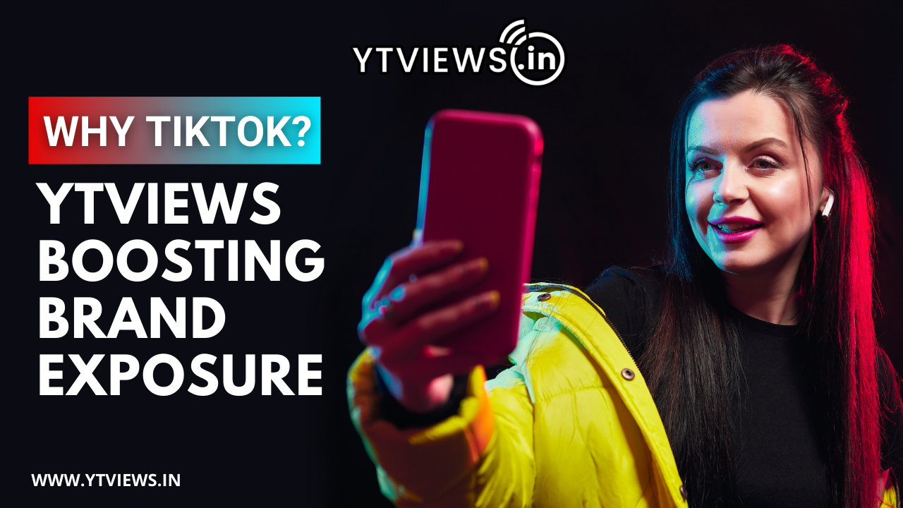 How Ytviews Leverages the TikTok for Maximum Brand Exposure