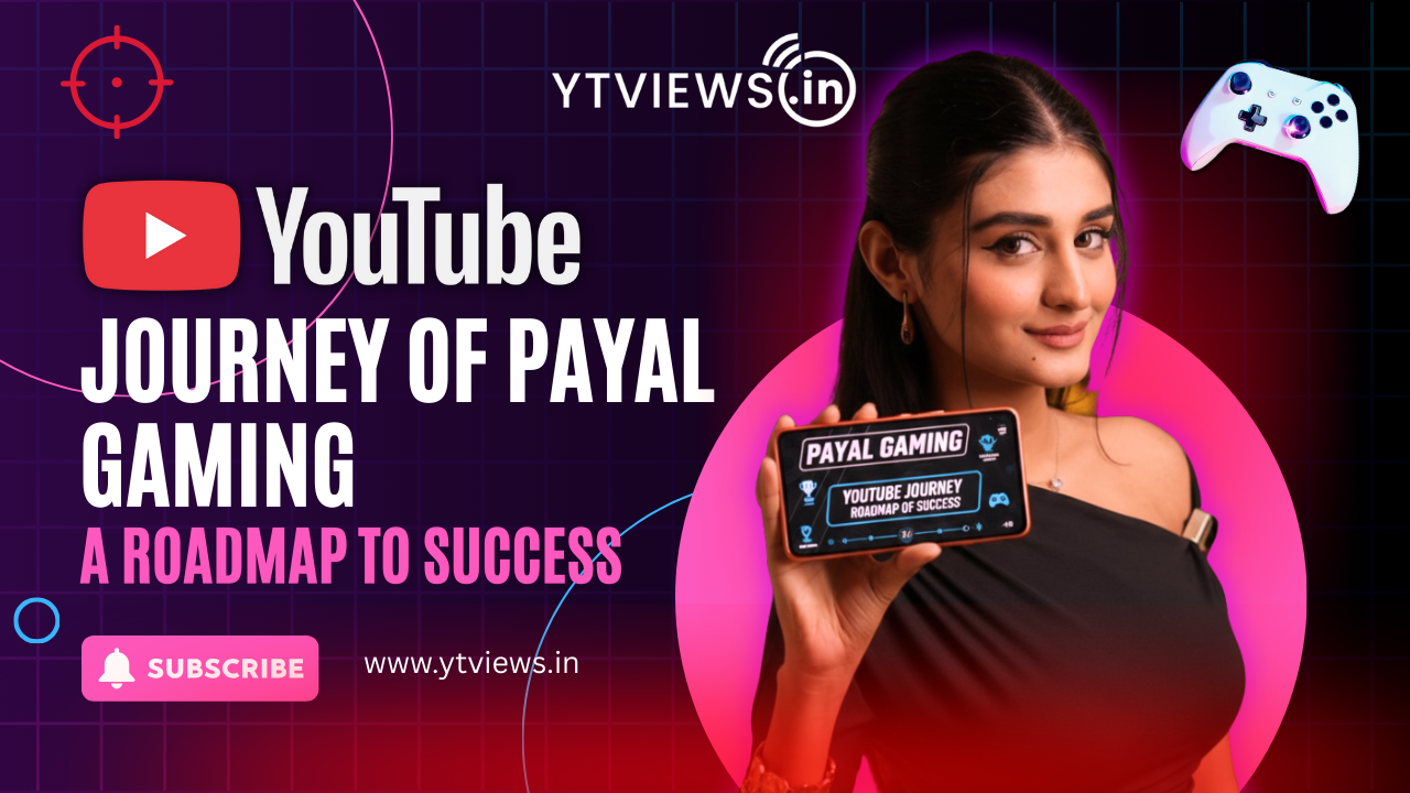 Youtube journey of Payal Gaming:Roadmap Of  Success