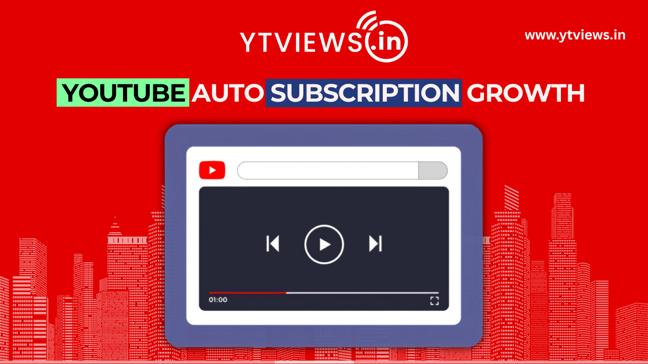 How Ytviews.in YouTube auto subscription service helps creators channel growth