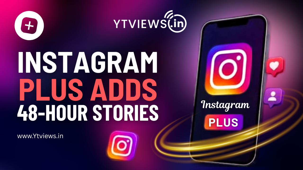 Instagram Plus Introduces 48-Hour Stories: What Creators Need to Know