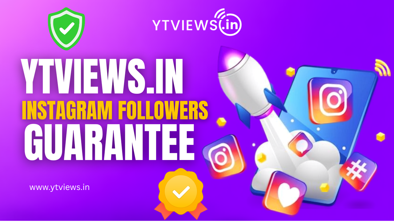 Understanding Ytviews.in Instagram Followers Guarantee and How It Works